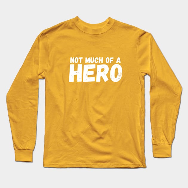 Not Much of a Hero Long Sleeve T-Shirt by Chris Castler